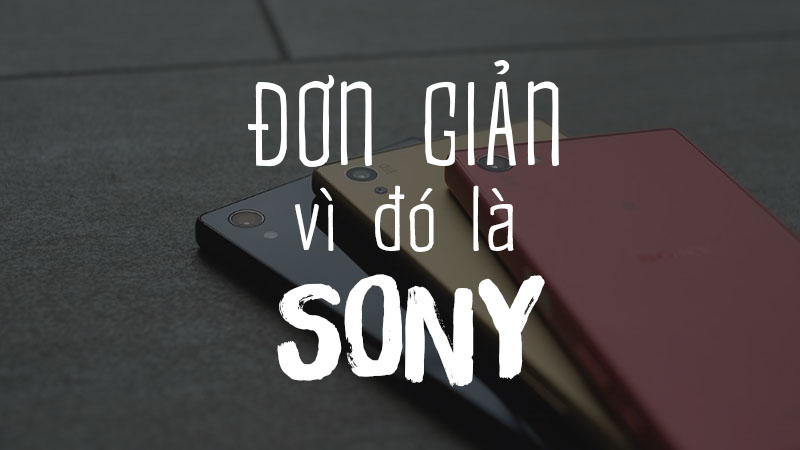 Lí do người dùng yêu mến smartphone Sony: Đơn giản vì đó là... Sony! - ảnh 2 Lí do người dùng yêu mến smartphone Sony: Đơn giản vì đó là... Sony! - ảnh 2