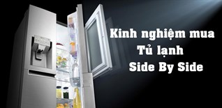 Kinh nghiệm chọn mua tủ lạnh side by side
